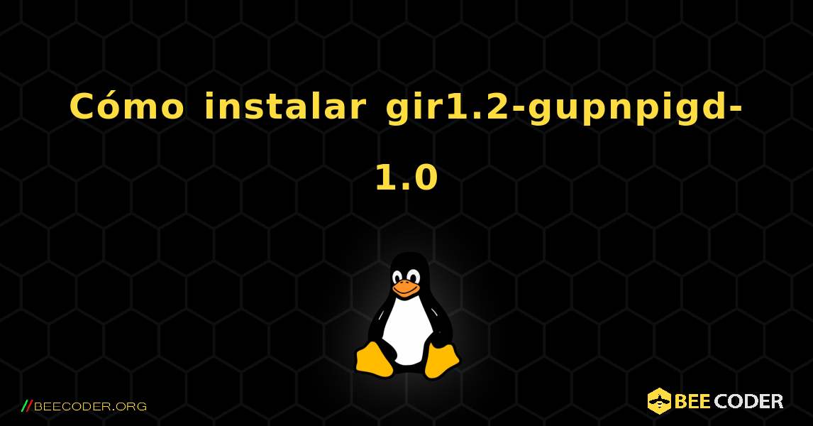 Cómo instalar gir1.2-gupnpigd-1.0 . Linux
