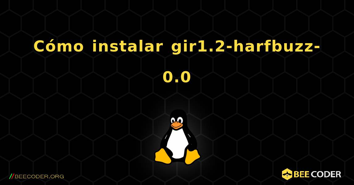 Cómo instalar gir1.2-harfbuzz-0.0 . Linux