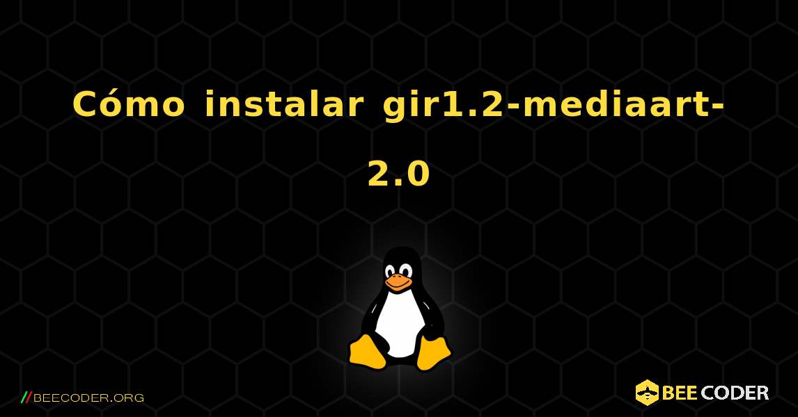 Cómo instalar gir1.2-mediaart-2.0 . Linux