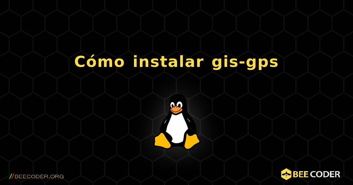 Cómo instalar gis-gps . Linux