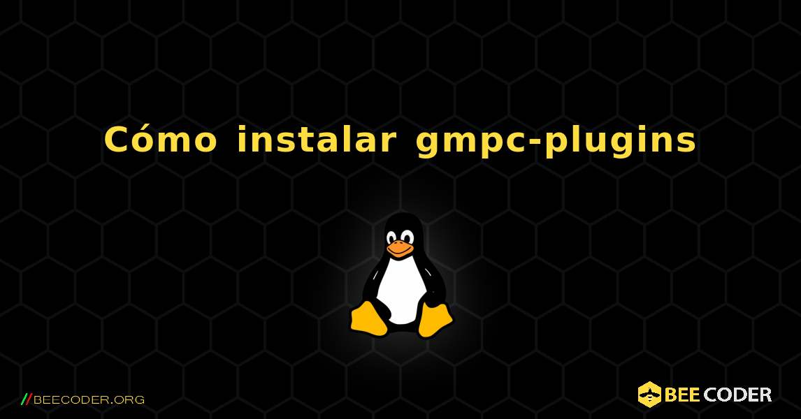 Cómo instalar gmpc-plugins . Linux