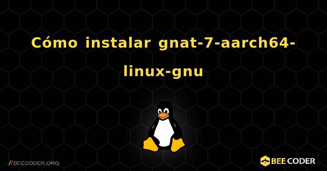Cómo instalar gnat-7-aarch64-linux-gnu . Linux
