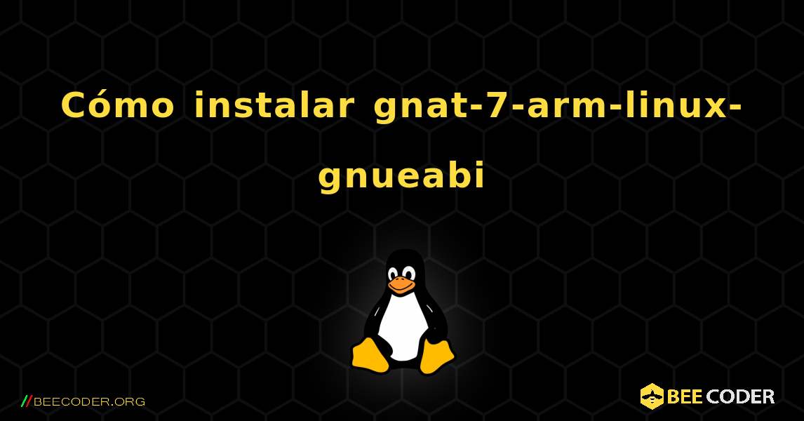 Cómo instalar gnat-7-arm-linux-gnueabi . Linux