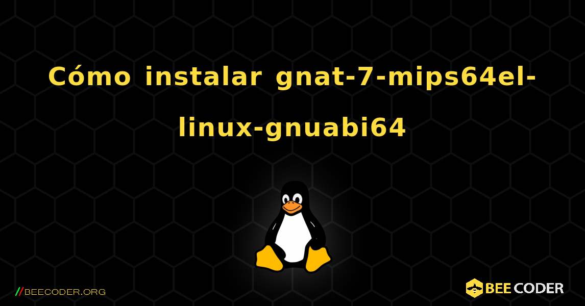 C贸mo instalar gnat-7-mips64el-linux-gnuabi64 . Linux