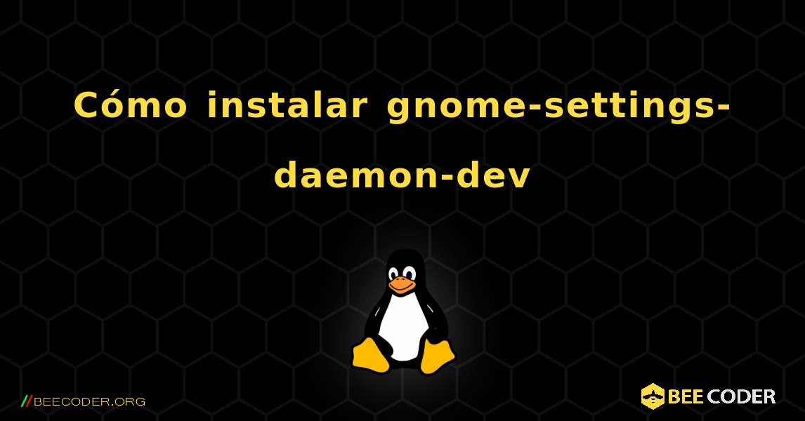 C贸mo instalar gnome-settings-daemon-dev . Linux