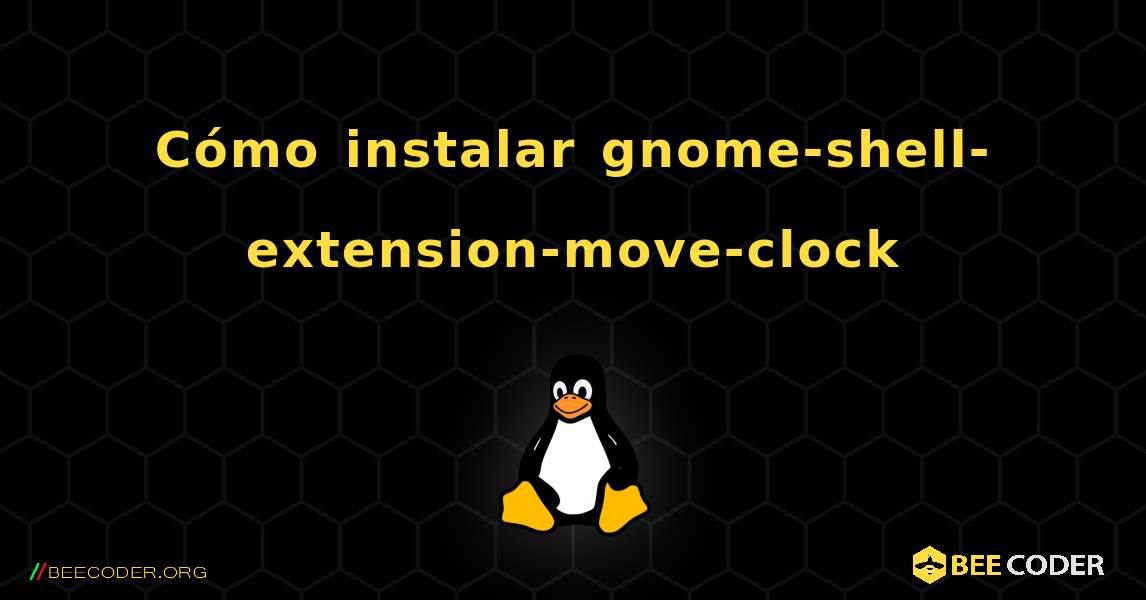 Cómo instalar gnome-shell-extension-move-clock . Linux