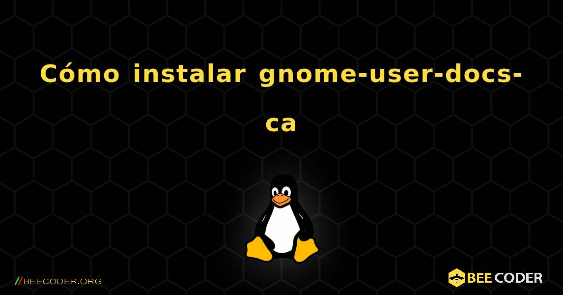 Cómo instalar gnome-user-docs-ca . Linux