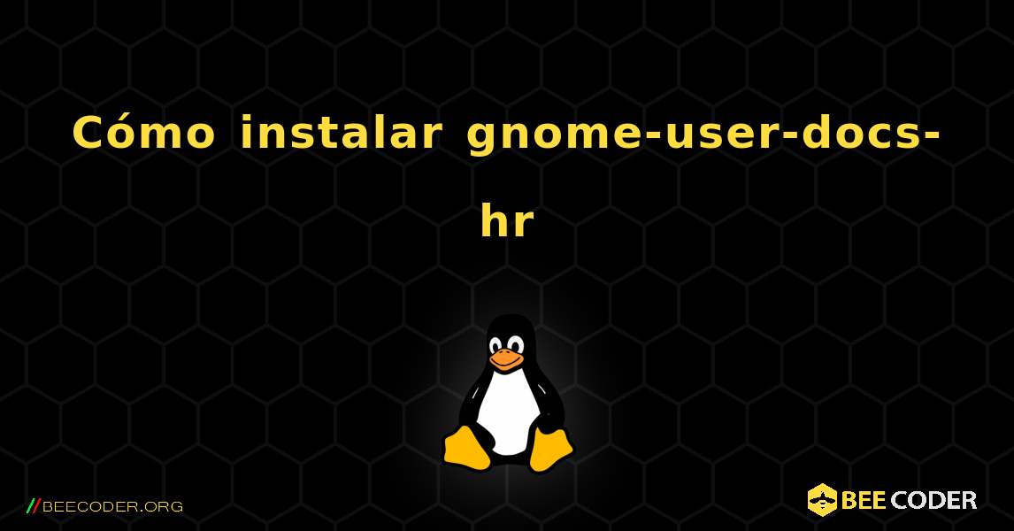 Cómo instalar gnome-user-docs-hr . Linux