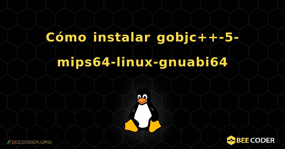 Cómo instalar gobjc++-5-mips64-linux-gnuabi64 . Linux