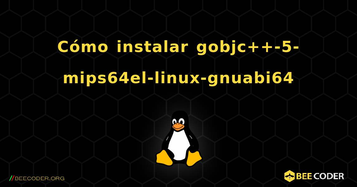 Cómo instalar gobjc++-5-mips64el-linux-gnuabi64 . Linux