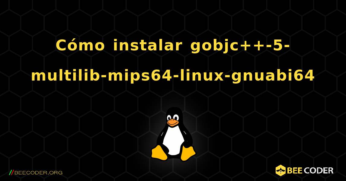 Cómo instalar gobjc++-5-multilib-mips64-linux-gnuabi64 . Linux