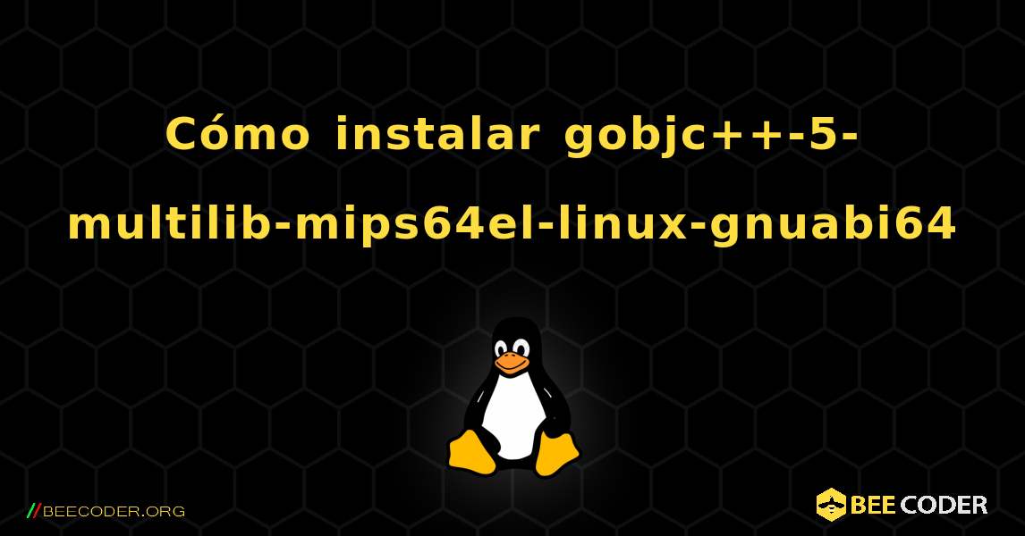 Cómo instalar gobjc++-5-multilib-mips64el-linux-gnuabi64 . Linux