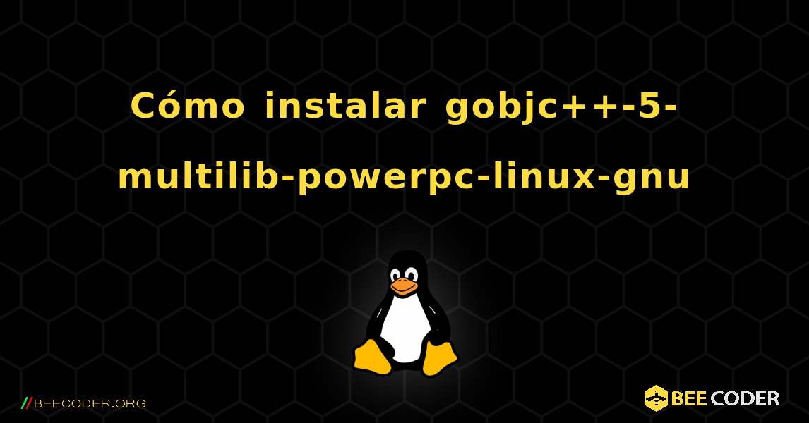 Cómo instalar gobjc++-5-multilib-powerpc-linux-gnu . Linux