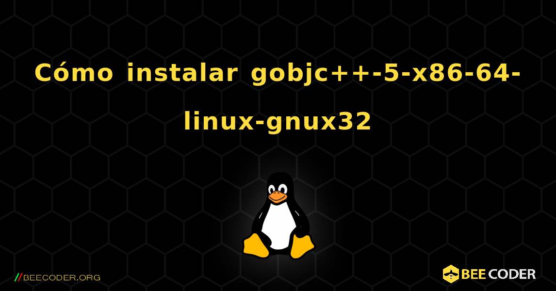 Cómo instalar gobjc++-5-x86-64-linux-gnux32 . Linux