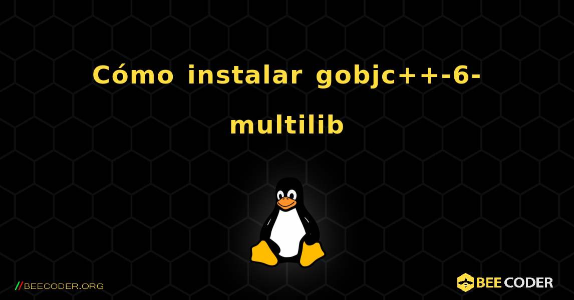 Cómo instalar gobjc++-6-multilib . Linux
