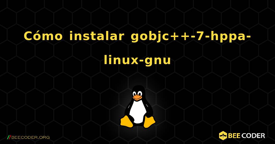Cómo instalar gobjc++-7-hppa-linux-gnu . Linux