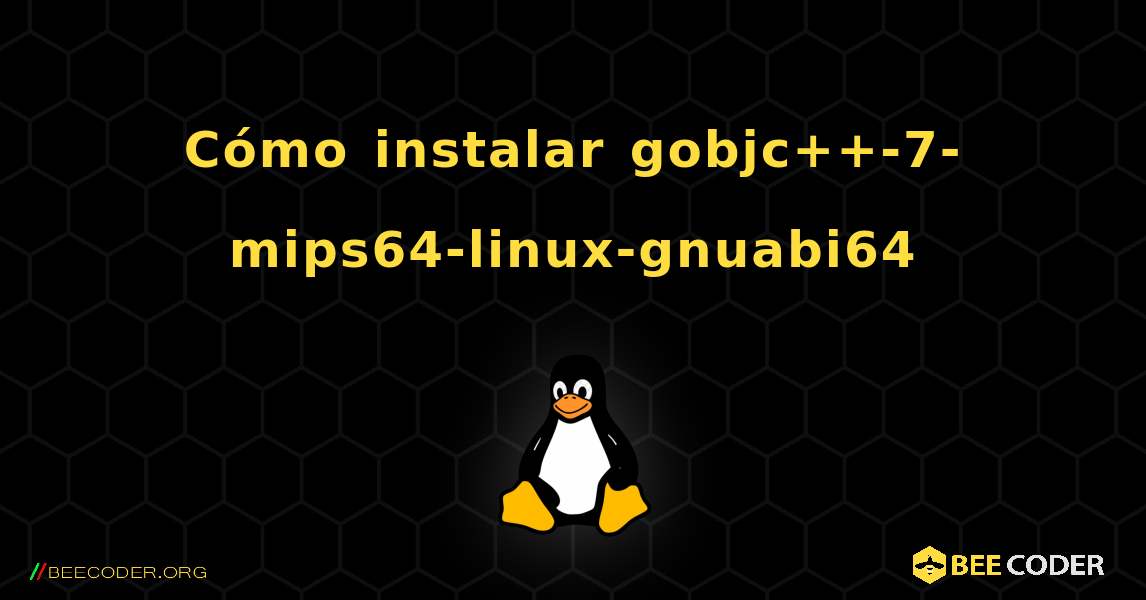 Cómo instalar gobjc++-7-mips64-linux-gnuabi64 . Linux