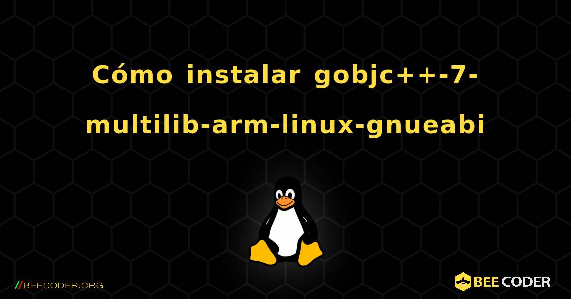 Cómo instalar gobjc++-7-multilib-arm-linux-gnueabi . Linux