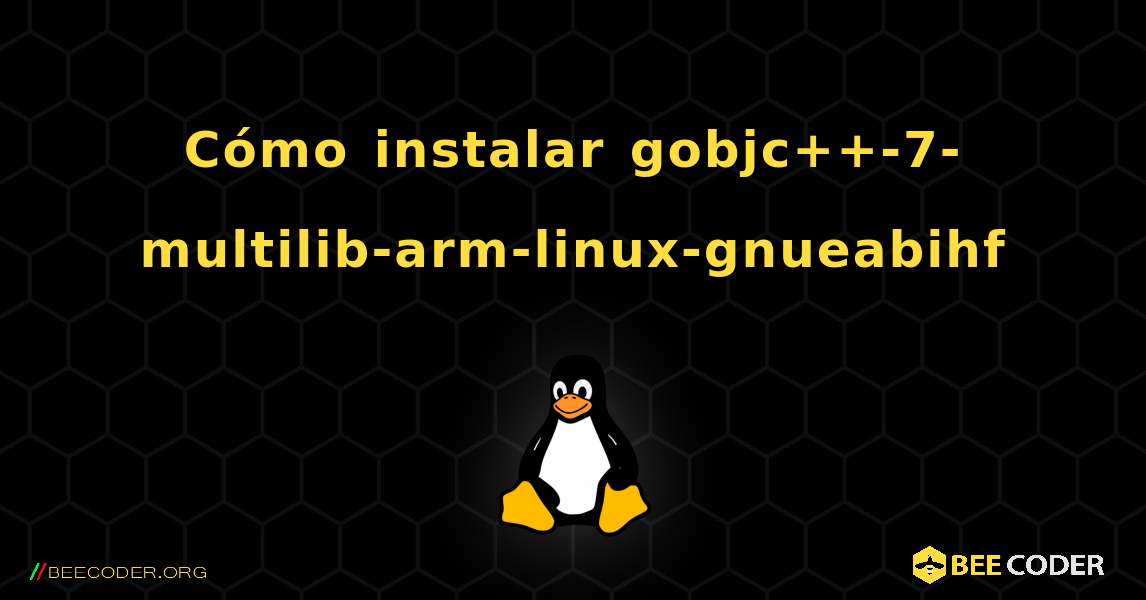 Cómo instalar gobjc++-7-multilib-arm-linux-gnueabihf . Linux