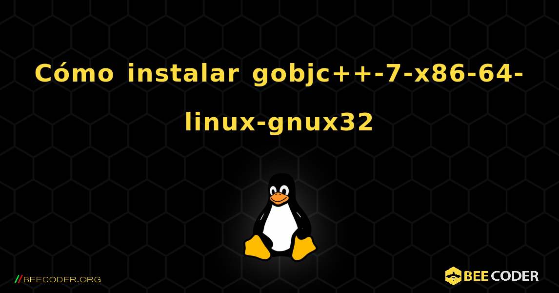 Cómo instalar gobjc++-7-x86-64-linux-gnux32 . Linux
