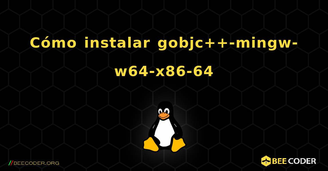 Cómo instalar gobjc++-mingw-w64-x86-64 . Linux