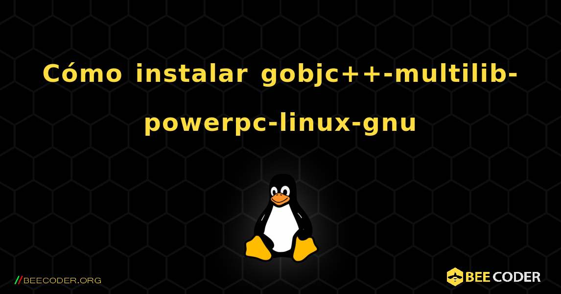 Cómo instalar gobjc++-multilib-powerpc-linux-gnu . Linux