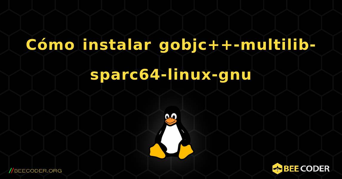 Cómo instalar gobjc++-multilib-sparc64-linux-gnu . Linux