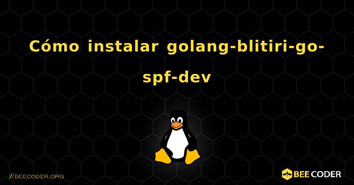 Cómo instalar golang-blitiri-go-spf-dev . Linux
