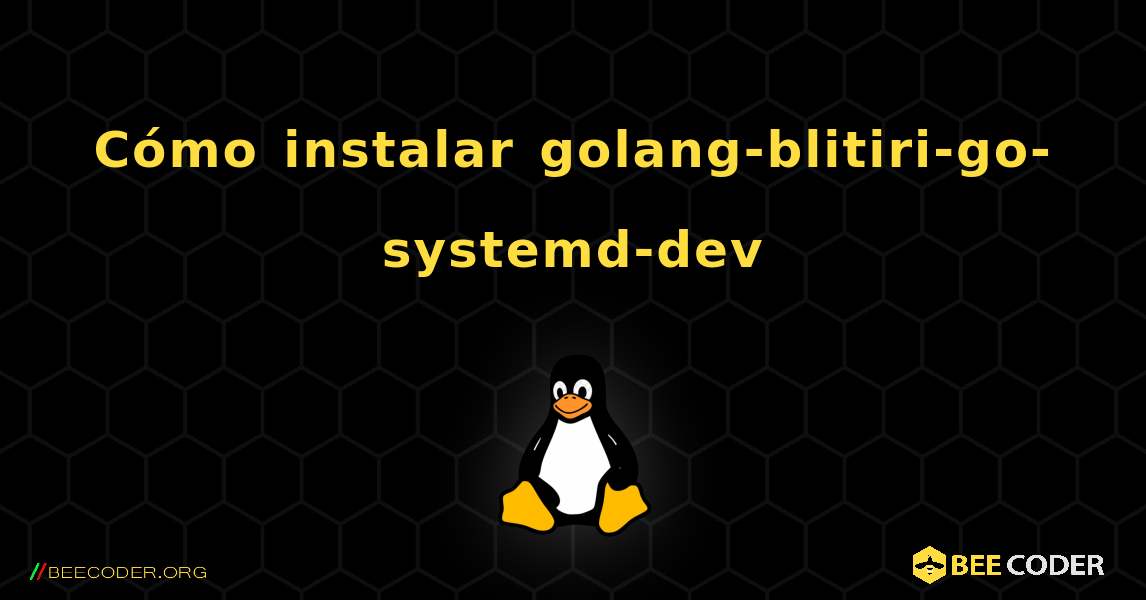 Cómo instalar golang-blitiri-go-systemd-dev . Linux