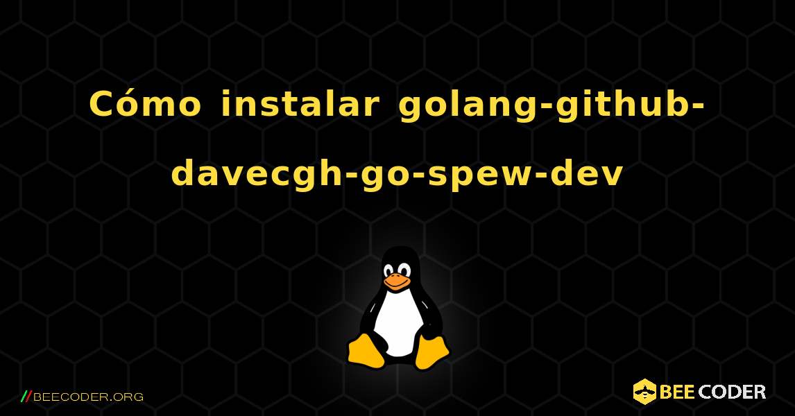 Cómo instalar golang-github-davecgh-go-spew-dev . Linux