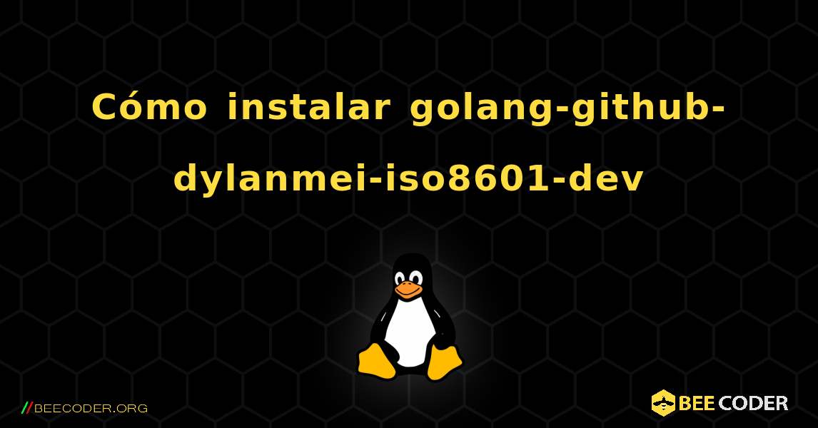 Cómo instalar golang-github-dylanmei-iso8601-dev . Linux