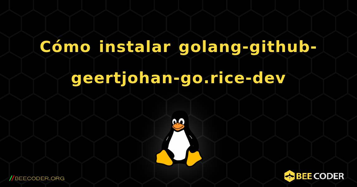 Cómo instalar golang-github-geertjohan-go.rice-dev . Linux