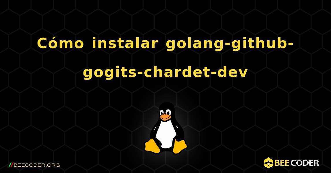 Cómo instalar golang-github-gogits-chardet-dev . Linux