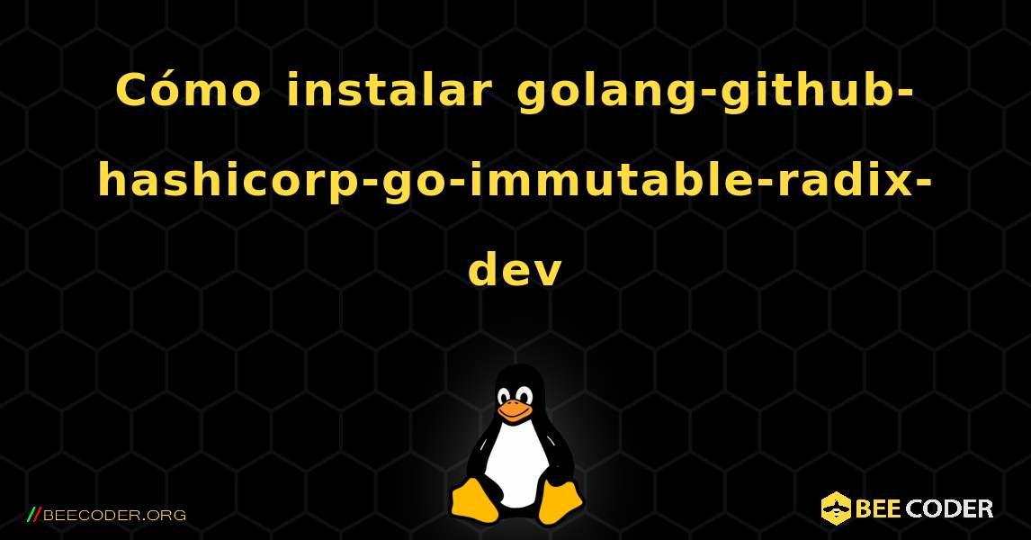 Cómo instalar golang-github-hashicorp-go-immutable-radix-dev . Linux