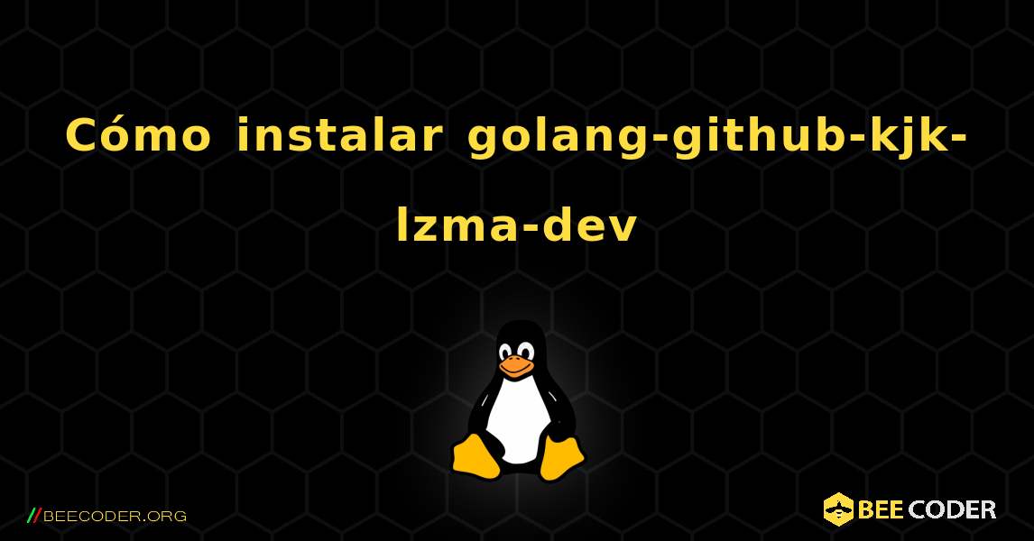 Cómo instalar golang-github-kjk-lzma-dev . Linux