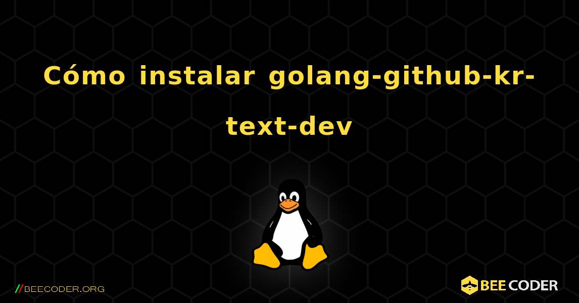 Cómo instalar golang-github-kr-text-dev . Linux