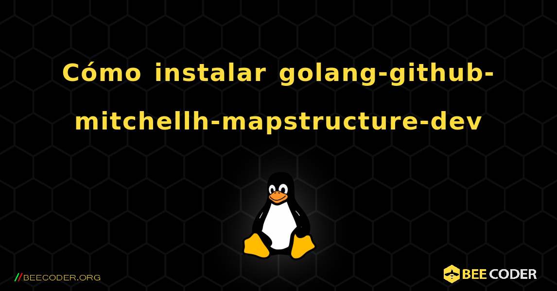 Cómo instalar golang-github-mitchellh-mapstructure-dev . Linux