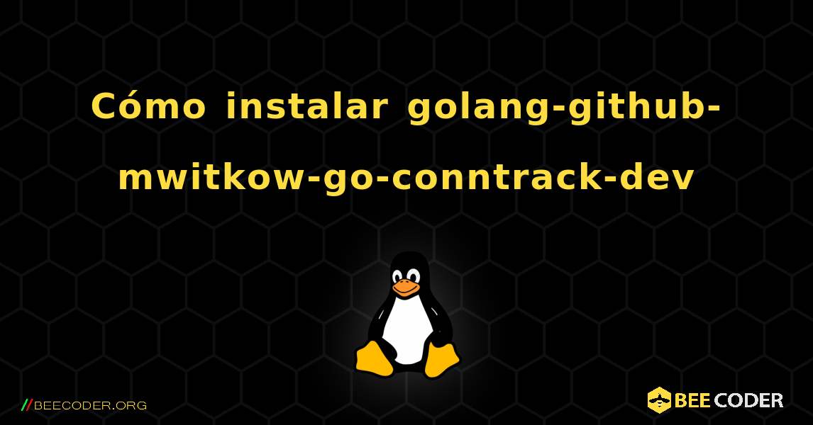 Cómo instalar golang-github-mwitkow-go-conntrack-dev . Linux