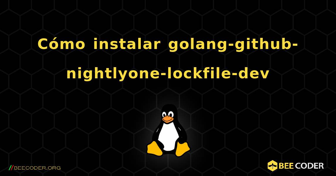 Cómo instalar golang-github-nightlyone-lockfile-dev . Linux