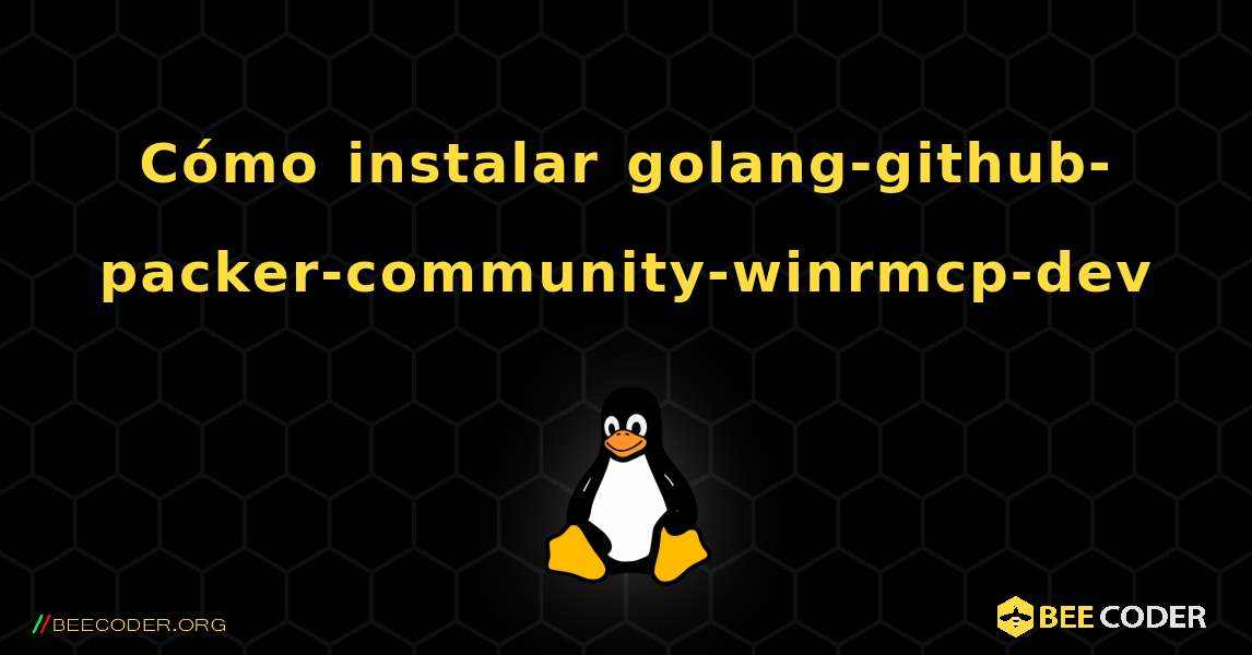 Cómo instalar golang-github-packer-community-winrmcp-dev . Linux
