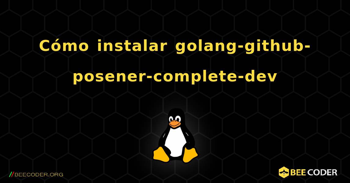 Cómo instalar golang-github-posener-complete-dev . Linux