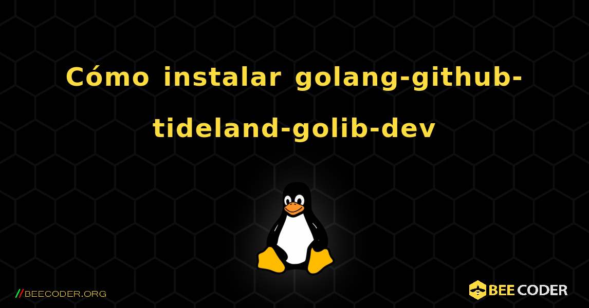 Cómo instalar golang-github-tideland-golib-dev . Linux