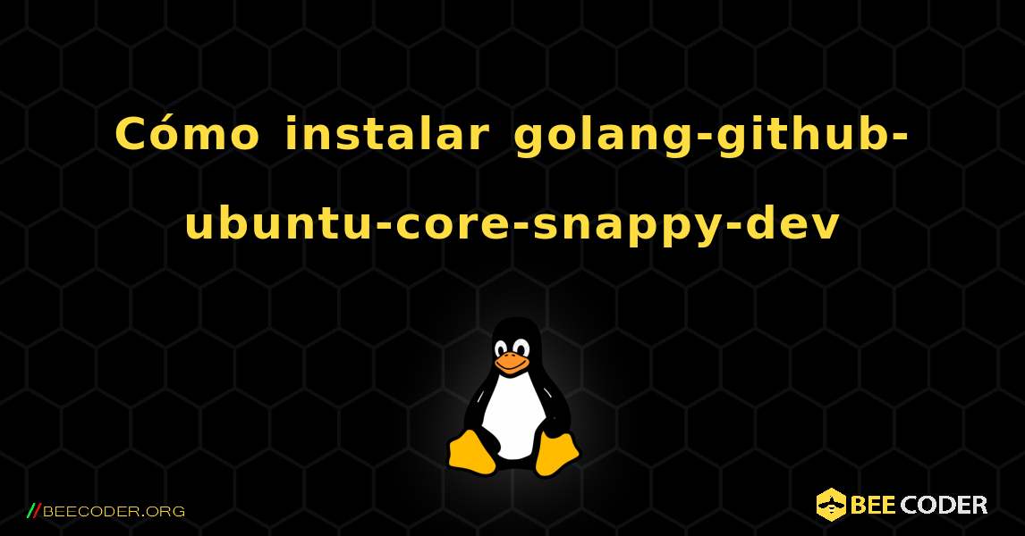 Cómo instalar golang-github-ubuntu-core-snappy-dev . Linux