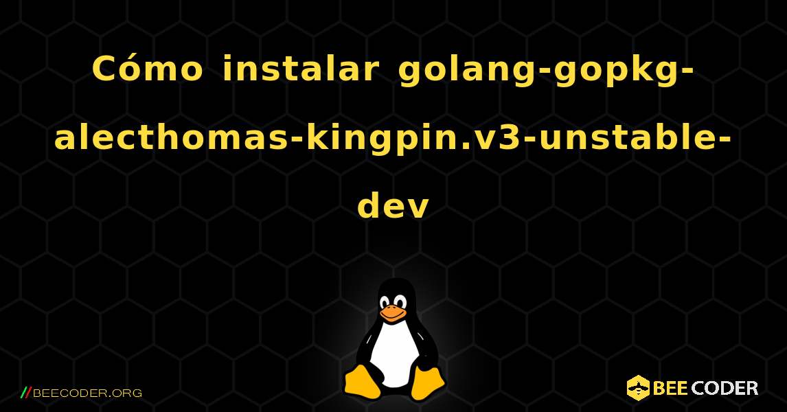 Cómo instalar golang-gopkg-alecthomas-kingpin.v3-unstable-dev . Linux
