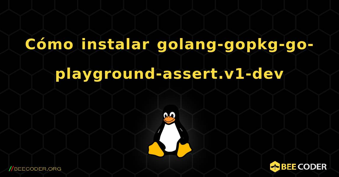 Cómo instalar golang-gopkg-go-playground-assert.v1-dev . Linux