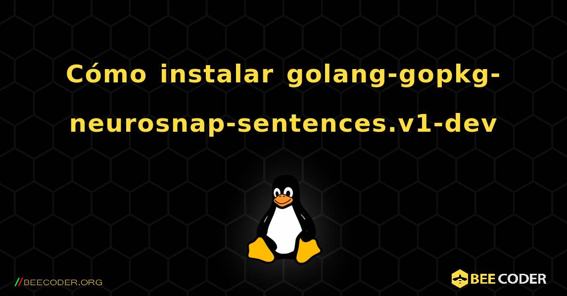Cómo instalar golang-gopkg-neurosnap-sentences.v1-dev . Linux