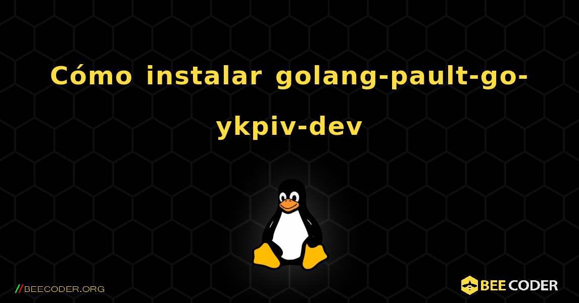 Cómo instalar golang-pault-go-ykpiv-dev . Linux