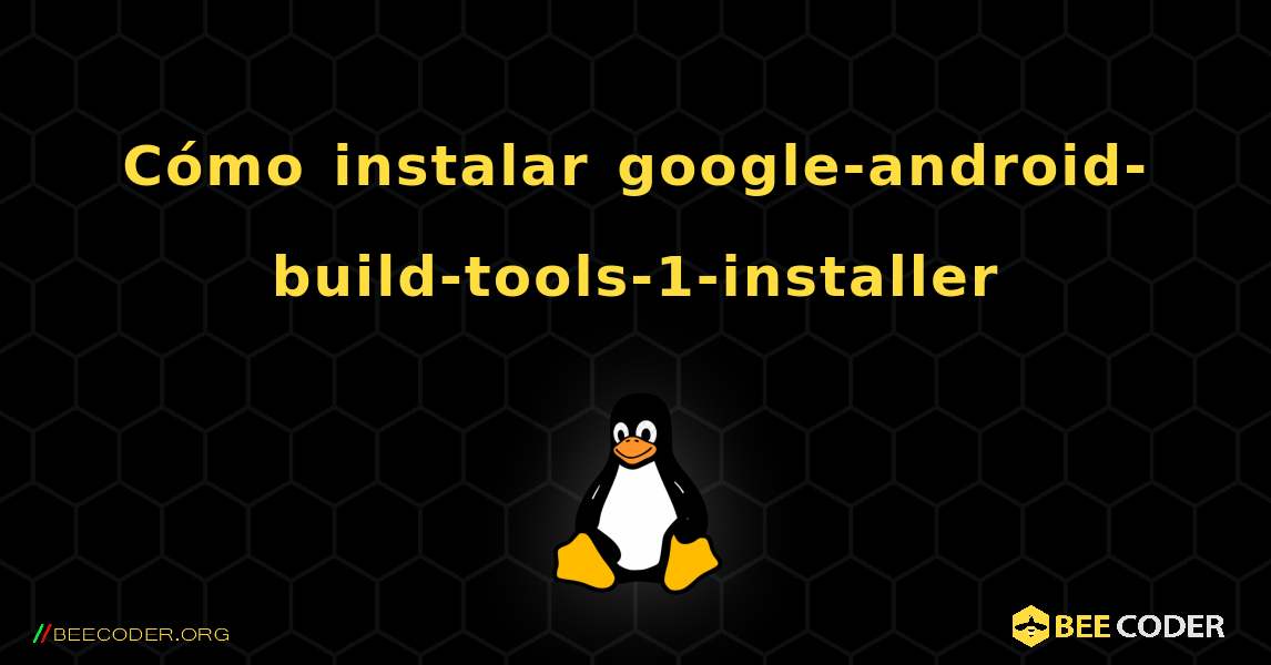 Cómo instalar google-android-build-tools-1-installer . Linux