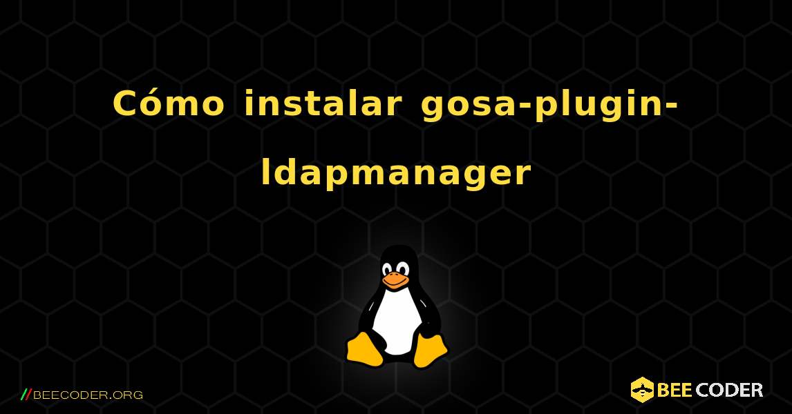 Cómo instalar gosa-plugin-ldapmanager . Linux