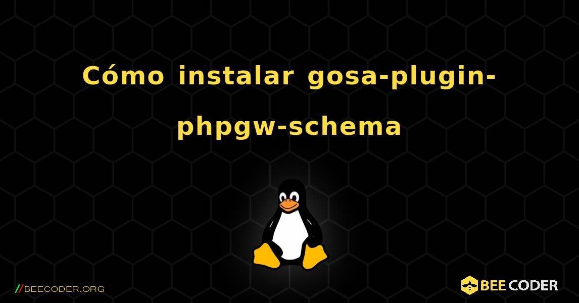 Cómo instalar gosa-plugin-phpgw-schema . Linux